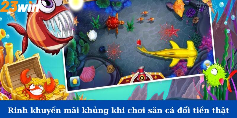 Cơ hội rinh về khuyến mãi khủng khi chơi săn cá đổi tiền thật