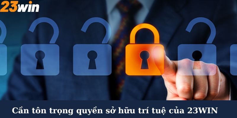 Cần tôn trọng quyền sở hữu trí tuệ của 23Win