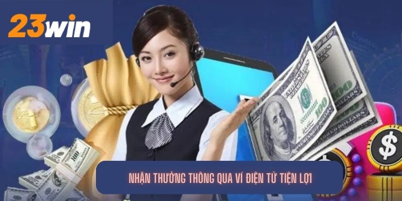 Nhận thưởng thông qua ví điện tử tiện lợi